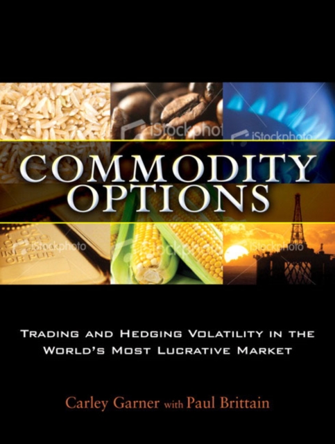 Commodity Options : Trading and Hedging Volatility in the World's Most Lucrative Market, Hardback Book