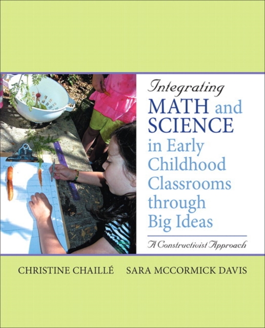 Integrating Math and Science in Early Childhood Classrooms Through Big Ideas : A Constructivist Approach, Paperback / softback Book