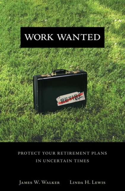 Work Wanted : Protect Your Retirement Plans in Uncertain Times, EPUB eBook