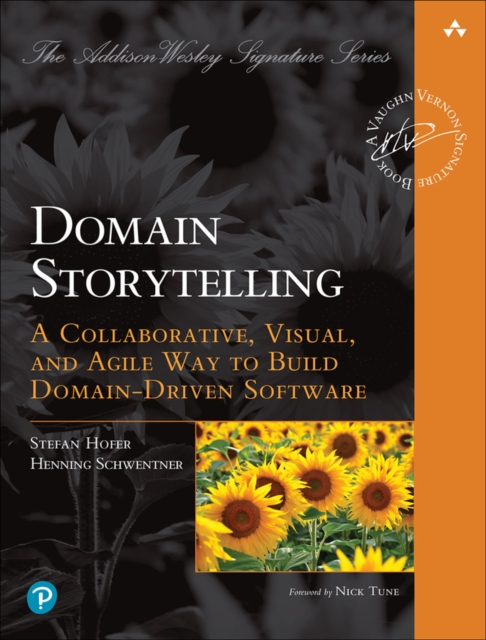 Domain Storytelling : A Collaborative, Visual, and Agile Way to Build Domain-Driven Software, Paperback / softback Book