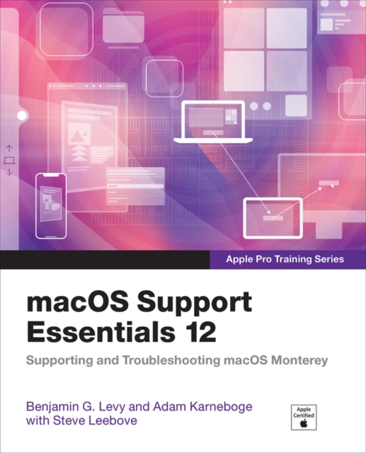 macOS Support Essentials 12 - Apple Pro Training Series : Supporting and Troubleshooting macOS Monterey, EPUB eBook