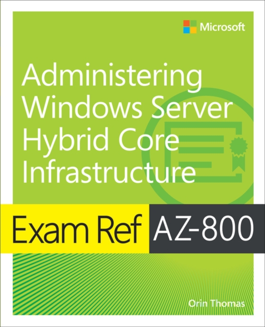 Exam Ref AZ-800 Administering Windows Server Hybrid Core Infrastructure, Paperback / softback Book