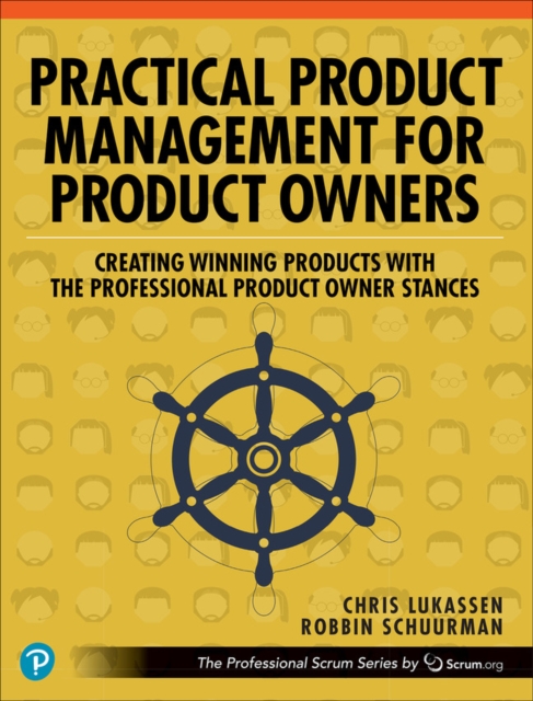 Practical Product Management for Product Owners : Creating Winning Products with the Professional Product Owner Stances, Paperback / softback Book