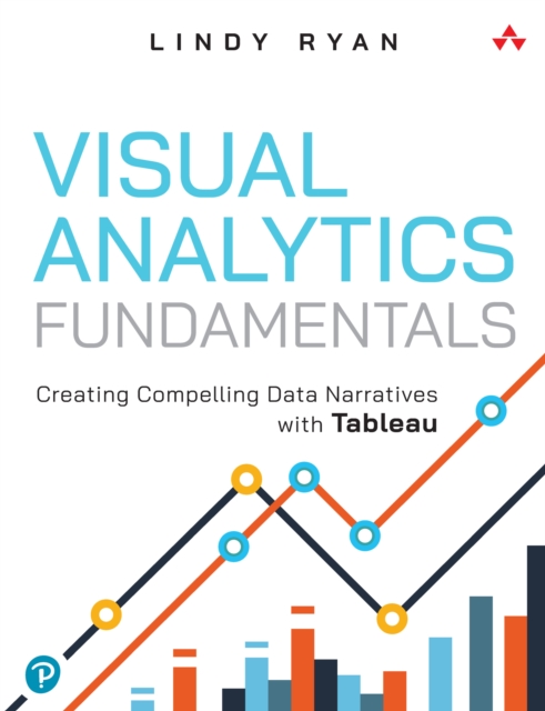Visual Analytics Fundamentals : Creating Compelling Data Narratives with Tableau, PDF eBook