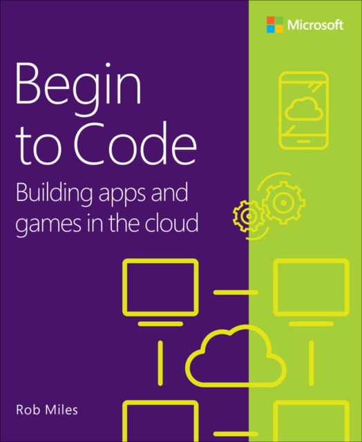 Begin to Code : Building apps and games in the Cloud, Paperback / softback Book