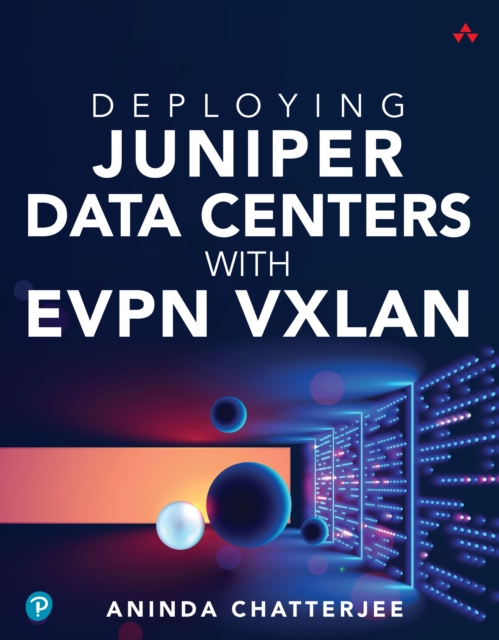 Deploying Juniper Data Centers with EVPN VXLAN, PDF eBook