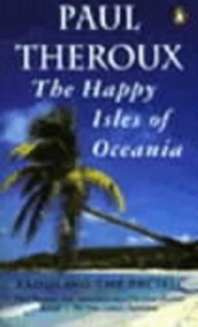 The Happy Isles of Oceania : Paddling the Pacific, Paperback / softback Book