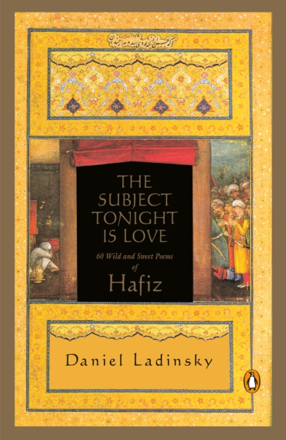 The Subject Tonight Is Love : 60 Wild and Sweet Poems of Hafiz, Paperback / softback Book