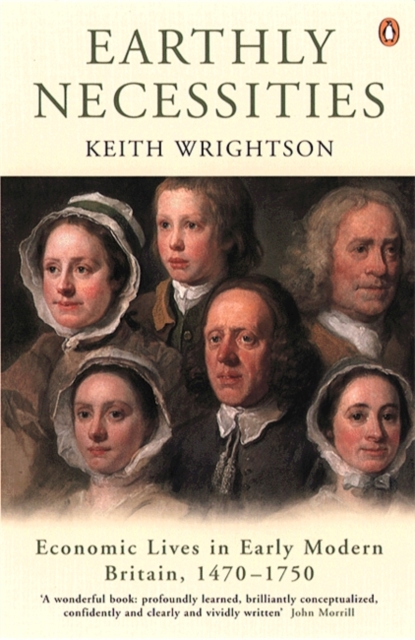 Earthly Necessities : Economic Lives in Early Modern Britain, 1470-1750, Paperback / softback Book