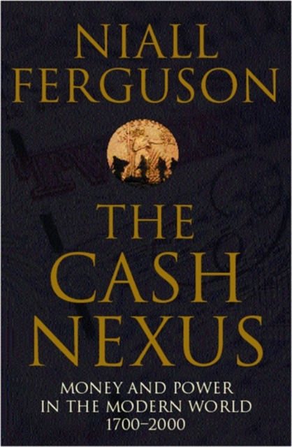 The Cash Nexus : Money and Politics in Modern History, 1700-2000, Paperback / softback Book