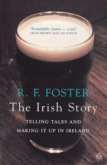The Irish Story : Telling Tales and Making it Up in Ireland, Paperback / softback Book