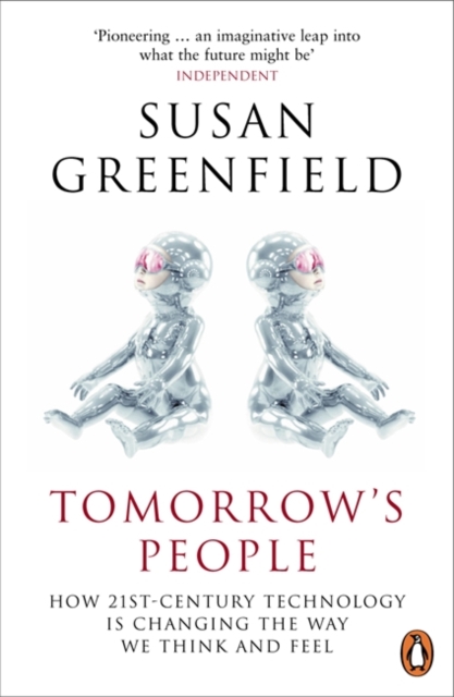 Tomorrow's People : How 21st-Century Technology is Changing the Way We Think and Feel, Paperback / softback Book