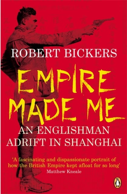 Empire Made Me : An Englishman Adrift in Shanghai, Paperback / softback Book