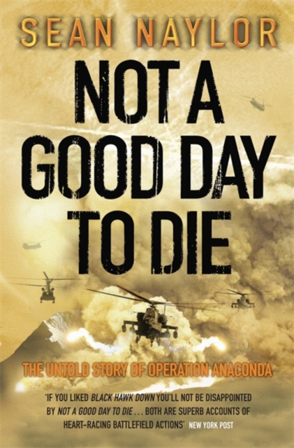 Not a Good Day to Die : The Untold Story of Operation Anaconda, Paperback / softback Book