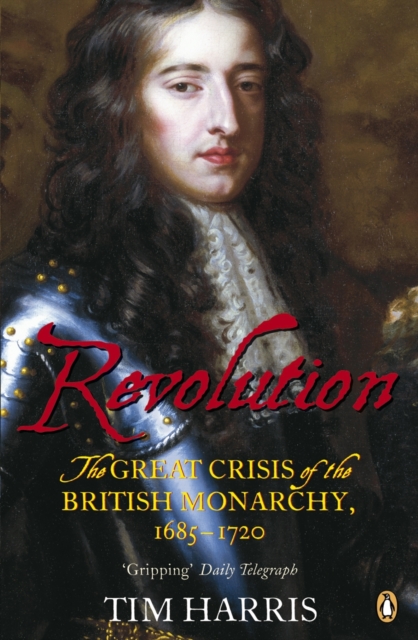 Revolution : The Great Crisis of the British Monarchy, 1685-1720, Paperback / softback Book
