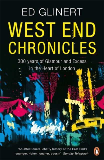 West End Chronicles : 300 Years of Glamour and Excess in the Heart of London, Paperback / softback Book