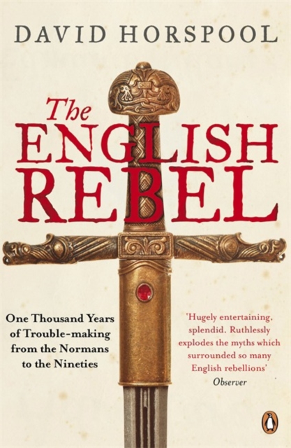The English Rebel : One Thousand Years of Trouble-making from the Normans to the Nineties, Paperback / softback Book
