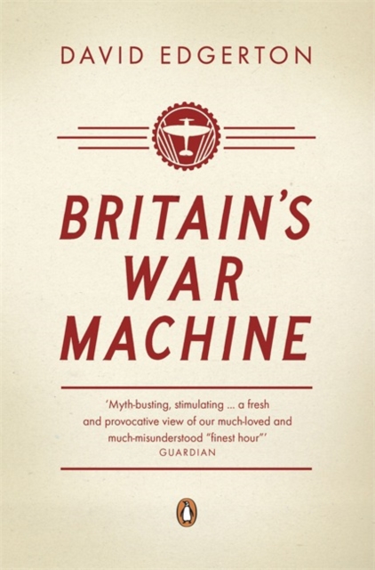 Britain's War Machine : Weapons, Resources and Experts in the Second World War, Paperback / softback Book