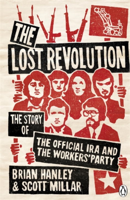 The Lost Revolution : The Story of the Official IRA and the Workers' Party, Paperback / softback Book