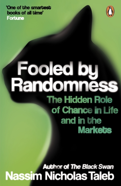 Fooled by Randomness : The Hidden Role of Chance in Life and in the Markets, Paperback / softback Book