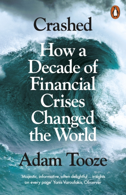 Crashed : How a Decade of Financial Crises Changed the World, Paperback / softback Book