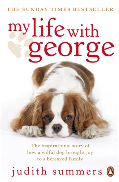 My Life with George : The Inspirational Story of How a Wilful Dog Brought Joy to a Bereaved Family, Paperback / softback Book