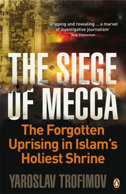 The Siege of Mecca : The Forgotten Uprising in Islam's Holiest Shrine, Paperback / softback Book