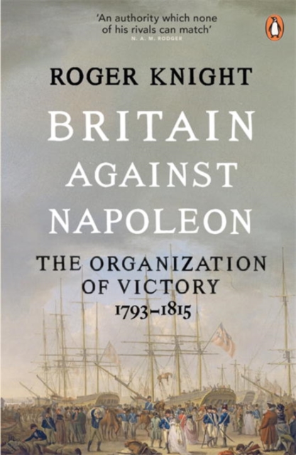 Britain Against Napoleon : The Organization of Victory, 1793-1815, Paperback / softback Book