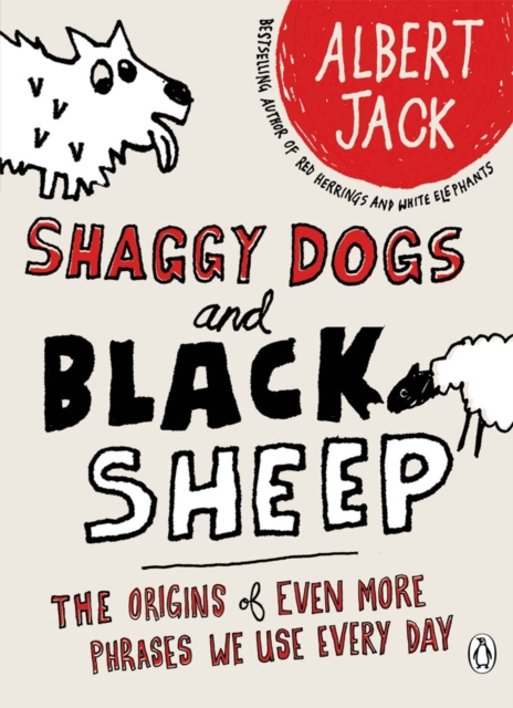 Shaggy Dogs and Black Sheep : The Origins of Even More Phrases We Use Every Day, Paperback / softback Book