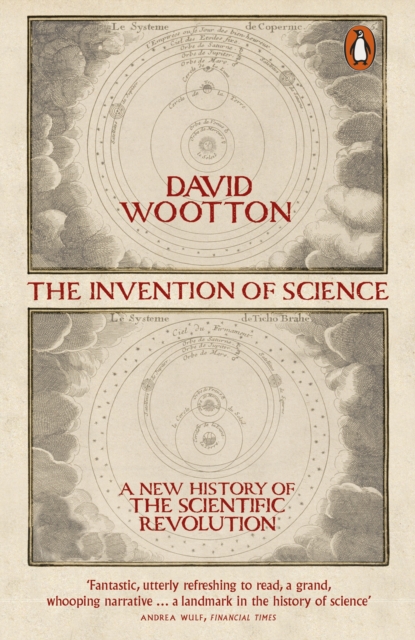 The Invention of Science : A New History of the Scientific Revolution, Paperback / softback Book