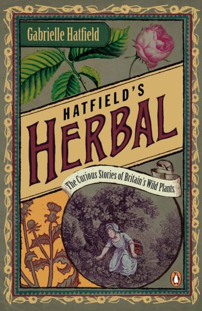 Hatfield's Herbal : The Curious Stories of Britain's Wild Plants, EPUB eBook
