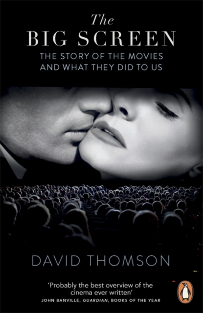The Big Screen : The Story of the Movies and What They Did to Us, Paperback / softback Book