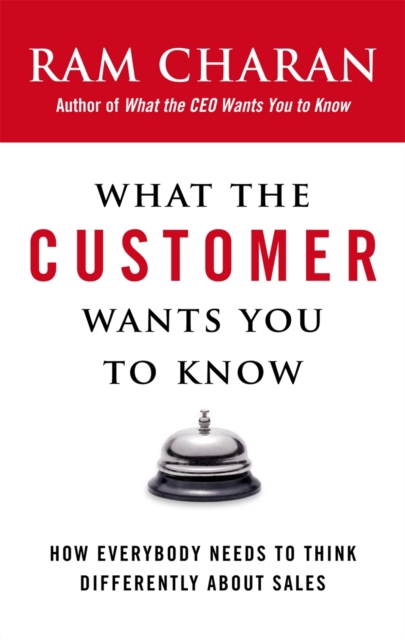 What the Customer Wants You to Know : How Everybody Needs to Think Differently About Sales, EPUB eBook