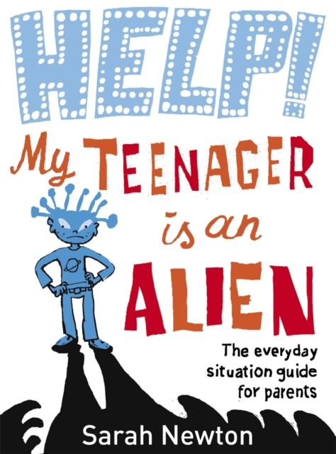 Help! My Teenager is an Alien : The Everyday Situation Guide for Parents, EPUB eBook