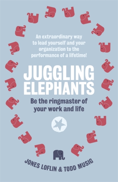 Juggling Elephants : Be the Ringmaster of Your Work and Life, EPUB eBook