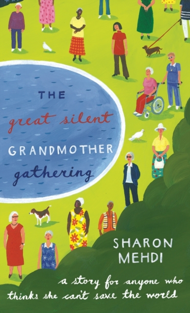 The Great Silent Grandmother Gathering : A Story for Anyone Who Thinks She Can't Save the World, EPUB eBook