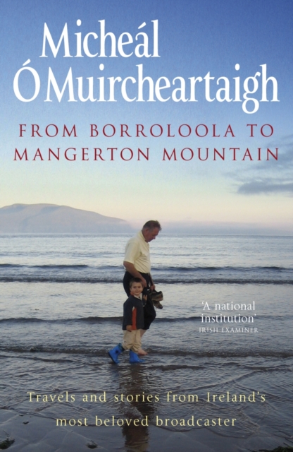 From Borroloola to Mangerton Mountain : Travels and Stories from Ireland's Most Beloved Broadcaster, EPUB eBook