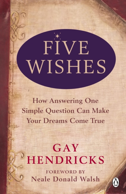 Five Wishes : How Answering One Simple Question Can Make Your Dreams Come True, EPUB eBook