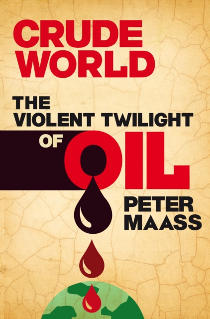 Crude World: The Violent Twilight of Oil, EPUB eBook