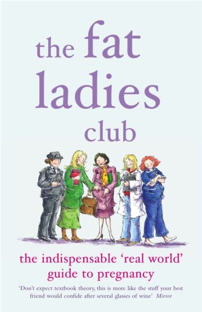 The Fat Ladies Club : The Indispensable 'Real World' Guide to Pregnancy, EPUB eBook