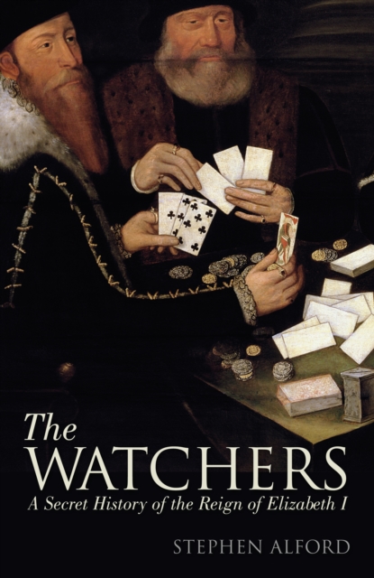 The Watchers : A Secret History of the Reign of Elizabeth I, EPUB eBook