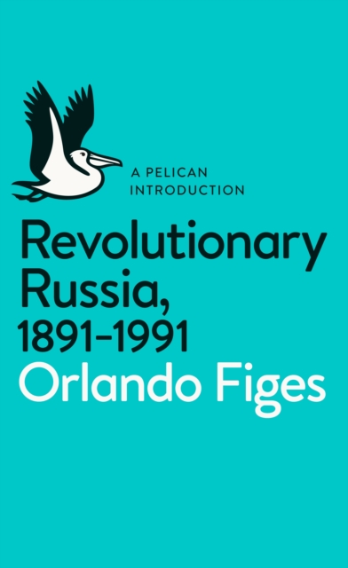 Revolutionary Russia, 1891-1991 : A Pelican Introduction, EPUB eBook