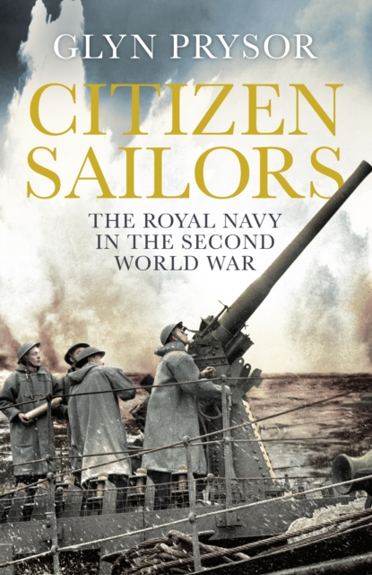 Citizen Sailors : The Royal Navy in the Second World War, EPUB eBook