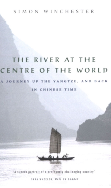 The River at the Centre of the World : A Journey Up the Yangtze, and Back in Chinese Time, EPUB eBook