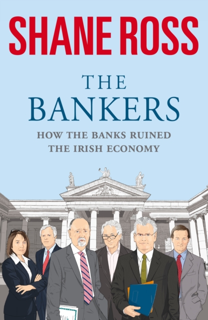 The Bankers : How the Banks Brought Ireland to Its Knees, EPUB eBook