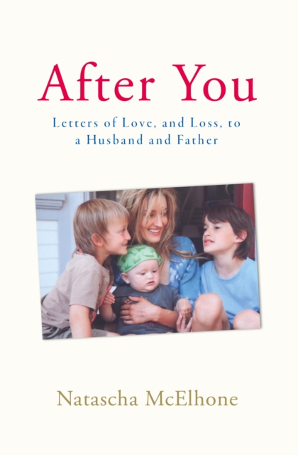 After You : Letters of Love, and Loss, to a Husband and Father, EPUB eBook