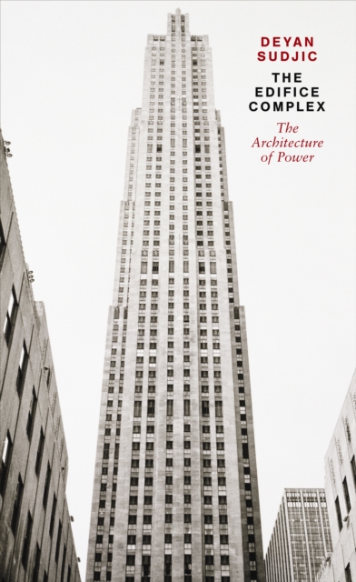 The Edifice Complex : The architecture of power, EPUB eBook