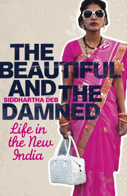 The Beautiful and the Damned : Life in the New India, EPUB eBook
