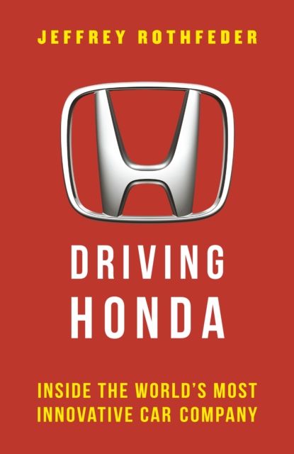 Driving Honda : Inside the World s Most Innovative Car Company, EPUB eBook