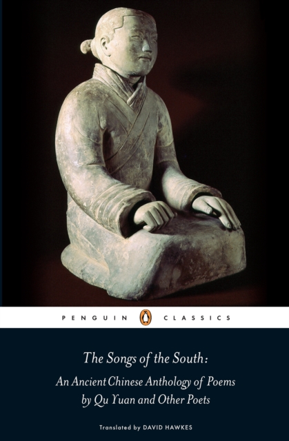 The Songs of the South : An Ancient Chinese Anthology of Poems By Qu    Yuan And Other Poets, EPUB eBook